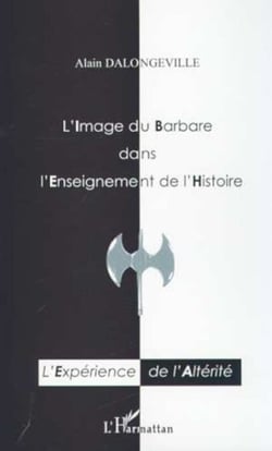 L'IMAGE DU BARBARE DANS L'ENSEIGNEMENT DE L'HISTOIRE - L'expérience de l'Altérité