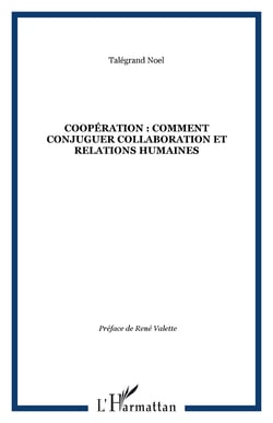 COOPÉRATION : COMMENT CONJUGUER COLLABORATION ET RELATIONS HUMAINES