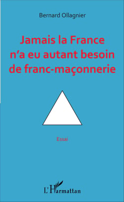 Jamais la France n'a eu autant besoin de franc-maçonnerie - Essai