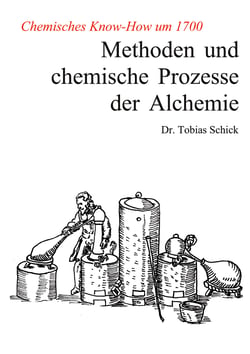 Methoden und chemische Prozesse der Alchemie - Chemisches Know-How um 1700