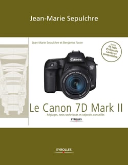 Le Canon 7D Mark II - Réglages, tests techniques et objectifs conseillés / Inclus 44 tests d’objectifs Canon et compatibles !