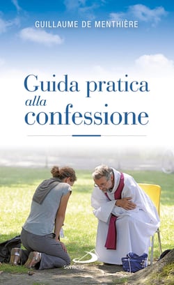 Guida pratica alla confessione. Celebrare il sacramento della riconciliazione