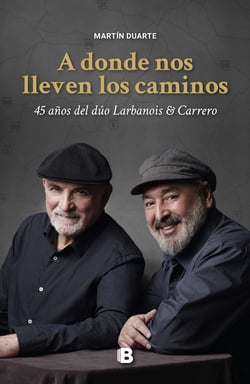 A donde nos lleven los caminos - 45 años del dúo Larbanois &amp; Carrero