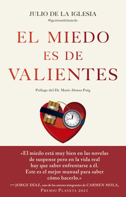 El miedo es de valientes - Los secretos de un TEDAX para desactivar el miedo y pasar a la acción