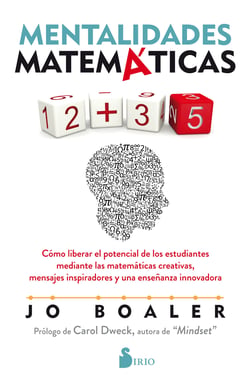Mentalidades matemáticas - Cómo liberar el potencial de los estudiantes mediante las matemáticas creativas, mensajes inspiradores y una enseñanza innovadora