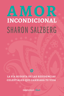 Amor incondicional - La vía budista de las residencias celestiales que cambiará tu vida
