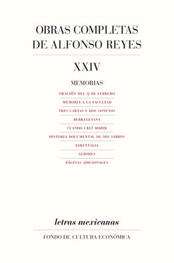 Obras completas, XXIV - Memorias, Oración del 9 de febrero, Memoria a la facultad, Tres cartas y dos sonetos, Berkeleyana, Cuando creí morir, Historia documental de mis libros, Parentalia, Albores, Páginas adicionales