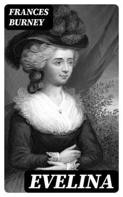 Evelina - Or the History of a Young Lady's Entrance into the World