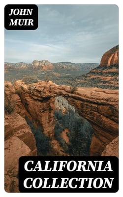 California Collection - My First Summer in the Sierra, Picturesque California, The Mountains of California, The Yosemite &amp; Our National Parks