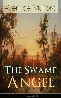 The Swamp Angel (Unabridged) - Psychological Novel from one of the New Thought pioneers, author of Thoughts are Things, Your Forces and How to Use Them, The God in You, Gift of Spirit &amp; The Gift of Understanding