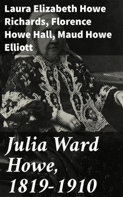 Julia Ward Howe, 1819-1910