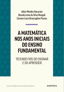 A matemática nos anos iniciais do ensino fundamental - Tecendo fios do ensinar e do aprender