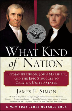 What Kind of Nation - Thomas Jefferson, John Marshall, and the Epic Stru