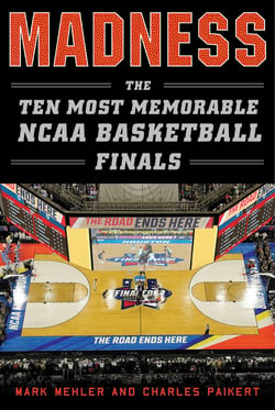 Madness - The Ten Most Memorable NCAA Basketball Finals