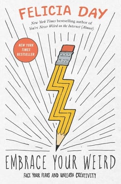 Embrace Your Weird - Face Your Fears and Unleash Creativity