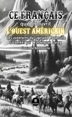 Bonneville, ce français qui découvrit l’ouest américain - Ses aventures racontées par Washington Irving