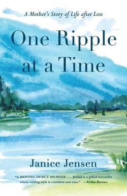 One Ripple at a Time - A Mother's Story of Life after Loss