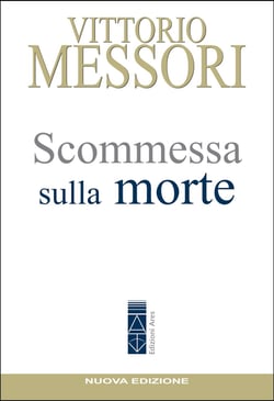 Scommessa sulla morte - La proposta cristiana: illusione o speranza?
