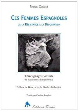 Ces femmes espagnoles - de la resistance a la deportation