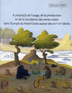 A propo[t]s de l'usage, de la production et de la circulation des terres cuites dans l'Europe du Nord-Ouest (XIVe-XVIe siècle)
