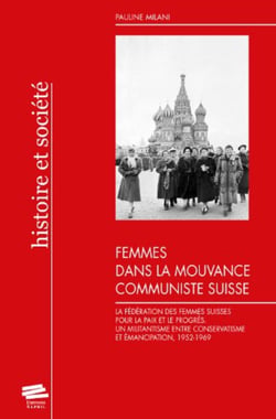 Femmes dans la mouvance communiste suisse : La Fédération des femmes suisses pour la paix et le progrès. Un militantisme entre conservatisme et émancipation, 1952-1969