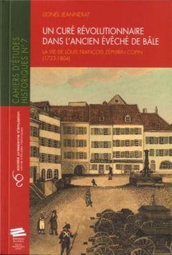Un curé révolutionnaire dans l'ancien Evêché de Bâle : La vie de Louis François Zéphirin Copin (1723-1804)