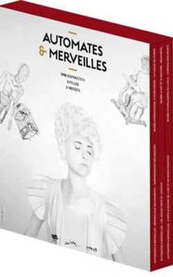 Automates et Merveilles. Coffret : Une exposition, 3 villes, 3 musées, 3 catalogues, un coffret