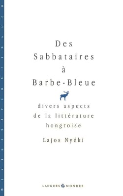 Des sabbataires a barbe-bleue : Divers aspects de la littérature hongroise