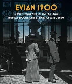 Evian 1900 - la belle époque sur les rives du Léman