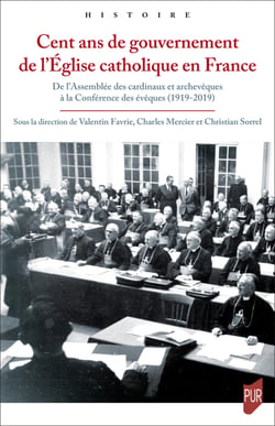Cent ans de gouvernement de l’Église catholique en France - De l’Assemblée des cardinaux et archevêques à la Conférence des évêques (1919-2019)