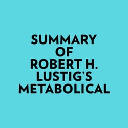Summary of Robert H. Lustig's Metabolical