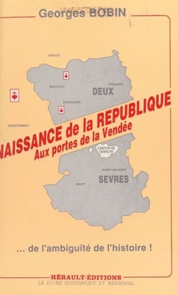 Naissance de la République aux portes de la Vendée - De l'ambiguïté de l'Histoire