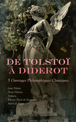 De Tolstoï à Diderot : 5 Ouvrages Philosophiques Classiques - Candide, Oberman, Stello, Tolstoï: Ma confession, Jacques le fataliste et son maître