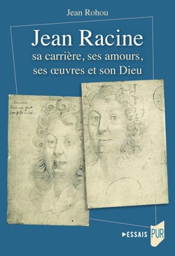 Jean Racine - sa carrière, ses amours, ses œuvres et son Dieu