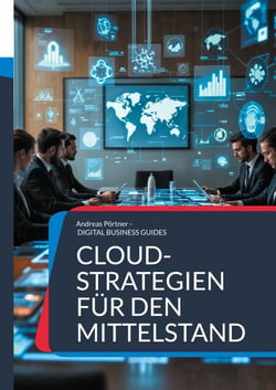 Cloud-Strategien für den Mittelstand - Strategien, Tools und Best Practices für die Cloud-Transformation