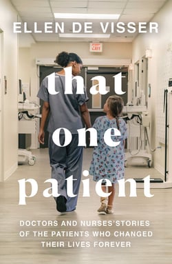 That One Patient - Doctors and Nurses’ Stories of the Patients Who Changed Their Lives Forever