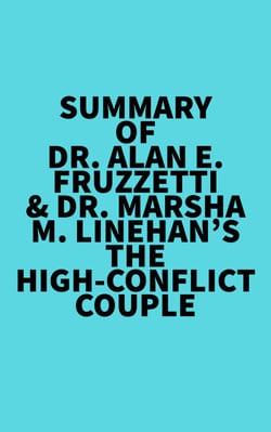 Summary of Dr. Alan E. Fruzzetti &amp; Dr. Marsha M. Linehan's The High-Conflict Couple