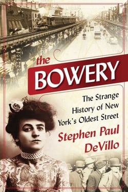 The Bowery - The Strange History of New York's Oldest Street