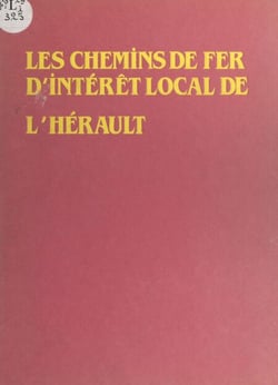 Les chemins de fer d'intérêt local de l'Hérault - De la mer à la garrigue...