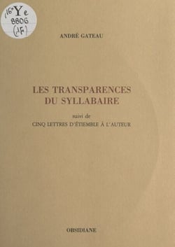 Les transparences du syllabaire - Suivie de cinq lettres d'Étiemble à l'auteur