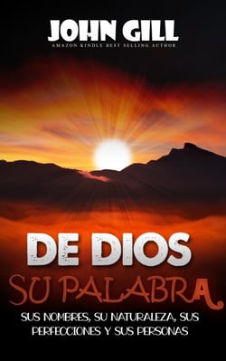 De Dios, su palabra, sus nombres, su naturaleza, sus perfecciones y sus personas