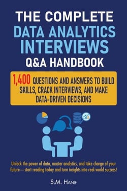 The Complete Data Analytics Interviews Q&amp;A Handbook: 1,400 Questions and Answers to Build Skills, Crack Interviews, and Make Data-Driven Decisions