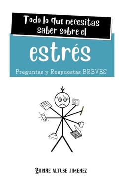 Todo lo que necesitas saber sobre el Estrés. Preguntas y Respuestas Breves