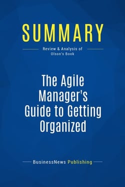 Summary: The Agile Manager's Guide to Getting Organized - Review and Analysis of Olson's Book