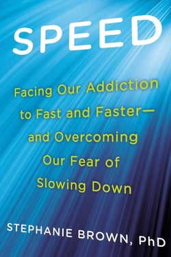 Speed - Facing Our Addiction to Fast and Faster--And Overcoming Our Fear of Slowing Down