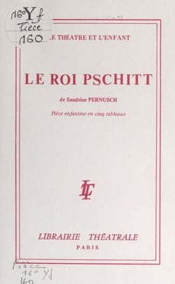 Le roi Pschitt - Pièce enfantine en cinq tableaux