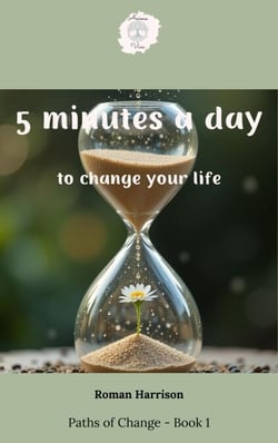 5 Minutes a Day to Change Your Life - Paths of Change, #1