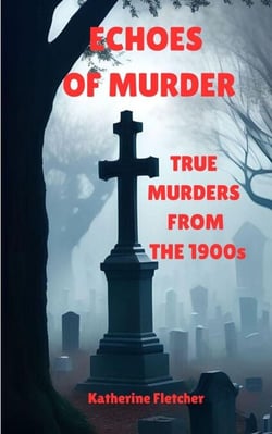 Echoes of Murder: True Murders from the 1900s - true crime and murder, #2