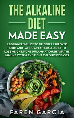 The Alkaline Diet Made Easy: A Beginner's Guide to Dr. Sebi's Approved Herbs and Eating a Plant-Based Diet to Lose Weight, Fight Inflammation, Repair the Immune System and Fight Chronic Diseases