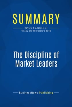 Summary: The Discipline of Market Leaders - Review and Analysis of Treacy and Wiersema's Book